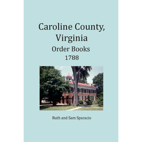 Caroline County, Virginia Order Book Abstracts 1788