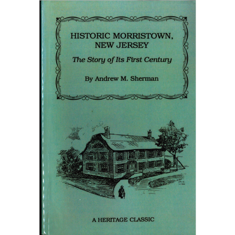 Historic Morristown, New Jersey: The Story of Its First Century