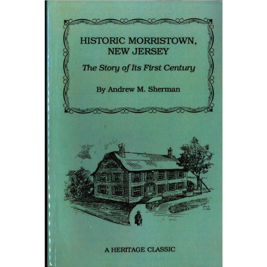 Historic Morristown, New Jersey: The Story of Its First Century