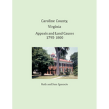 Caroline County, Virginia Appeals and Land Causes 1795-1800