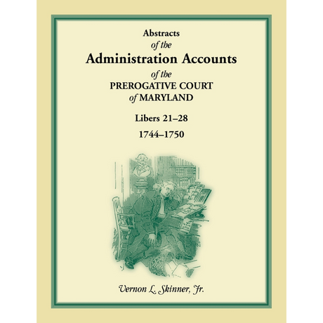 Abstracts of the Administration Accounts of the Prerogative Court of Maryland, 1744-1750, Libers 21-28