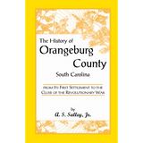 The History of Orangeburg County, South Carolina, From its First Settlement to the Close of the Revolutionary War