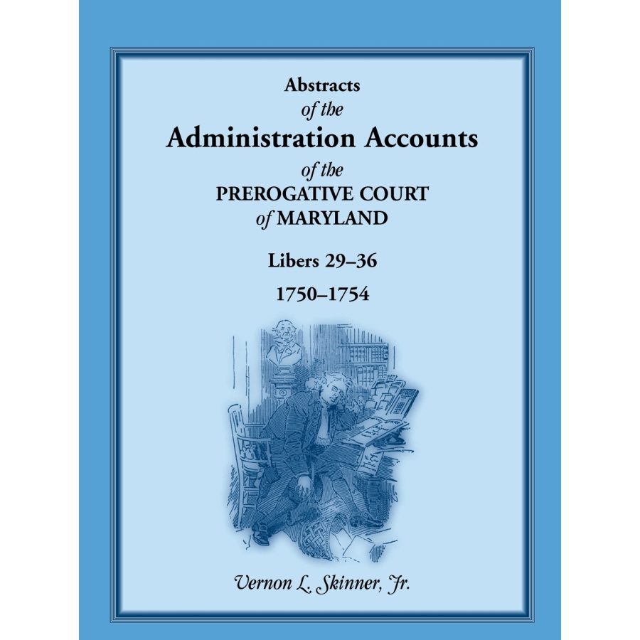 Abstracts of the Administration Accounts of the Prerogative Court of Maryland, 1750-1754, Libers 29-36