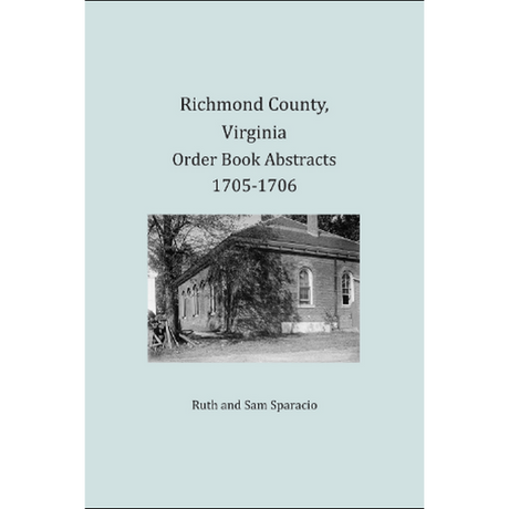 Richmond County, Virginia Order Book Abstracts 1705-1706