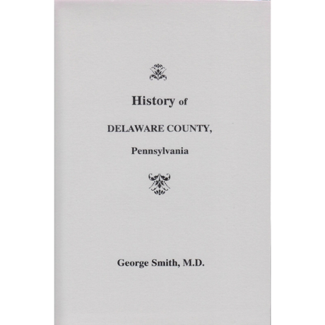 History of Delaware County, Pennsylvania, From the Discovery of the Territory Included Within its Limits to the Present Time