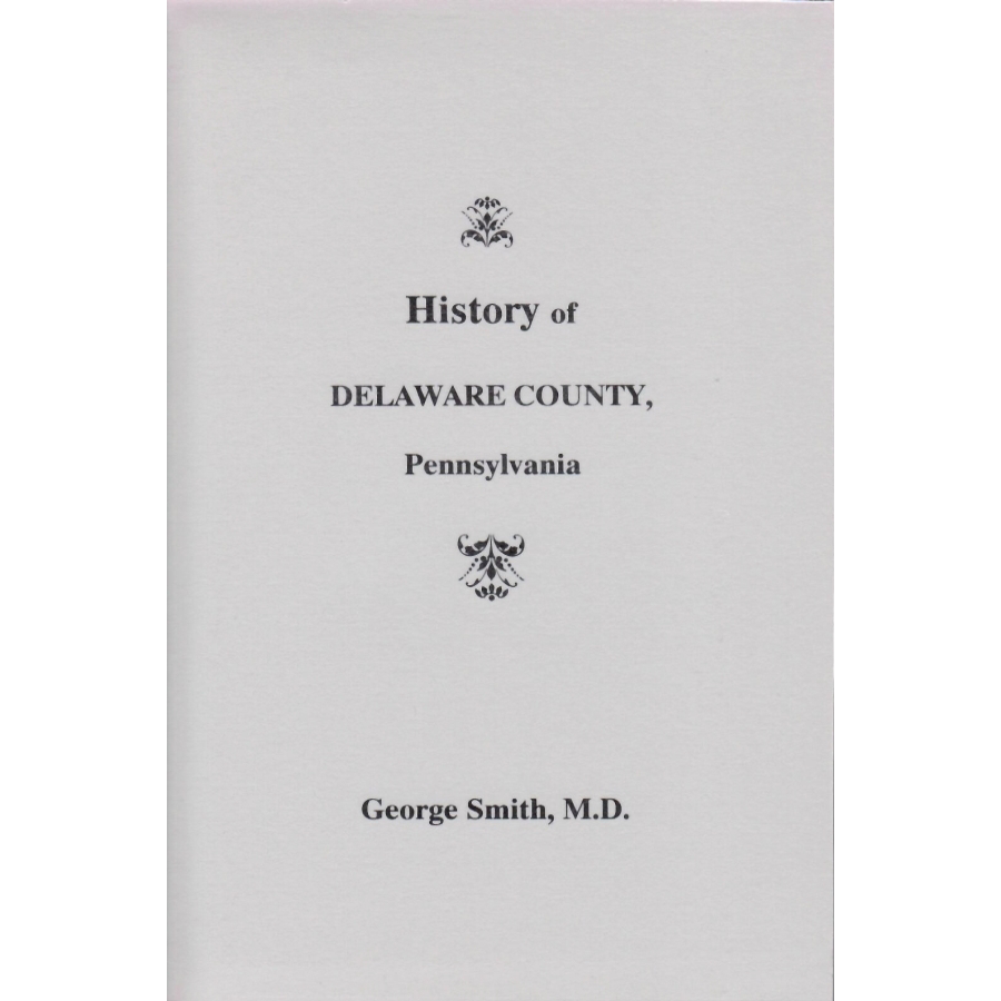 History of Delaware County, Pennsylvania, From the Discovery of the Territory Included Within its Limits to the Present Time