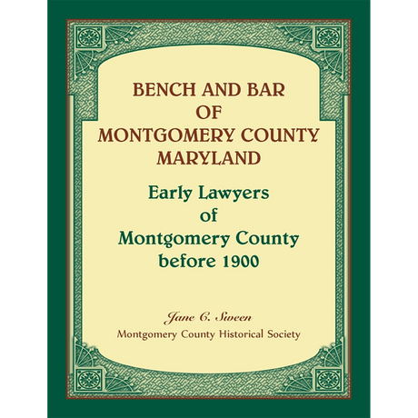Bench and Bar of Montgomery County, Maryland: Early Lawyers of Montgomery County before 1900
