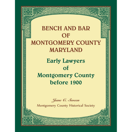 Bench and Bar of Montgomery County, Maryland: Early Lawyers of Montgomery County before 1900