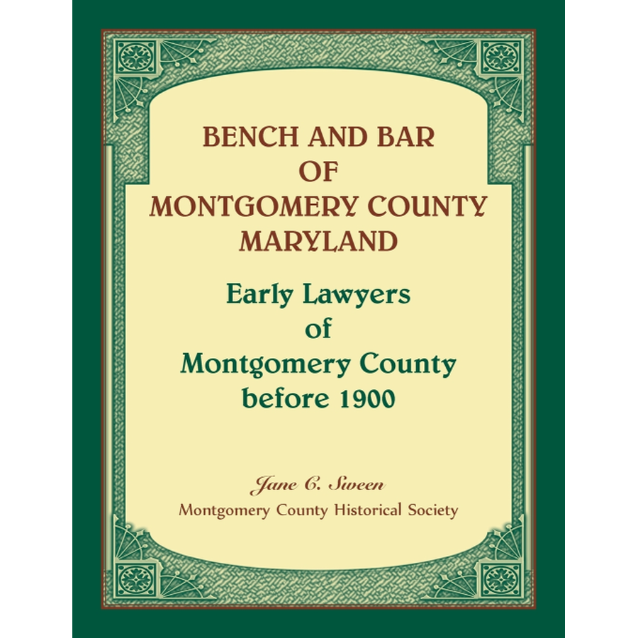 Bench and Bar of Montgomery County, Maryland: Early Lawyers of Montgomery County before 1900