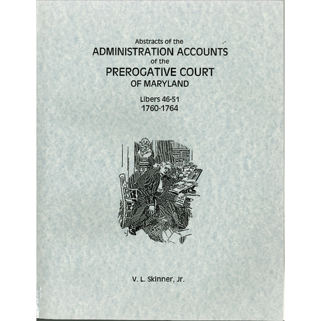 Abstracts of the Administration Accounts of the Prerogative Court of Maryland, 1760-1764, Libers 46-51