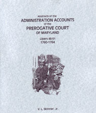 Abstracts of the Administration Accounts of the Prerogative Court of Maryland, 1760-1764, Libers 46-51