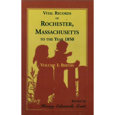 Vital Records of Rochester, Massachusetts to the Year 1850, Volume 1: Births