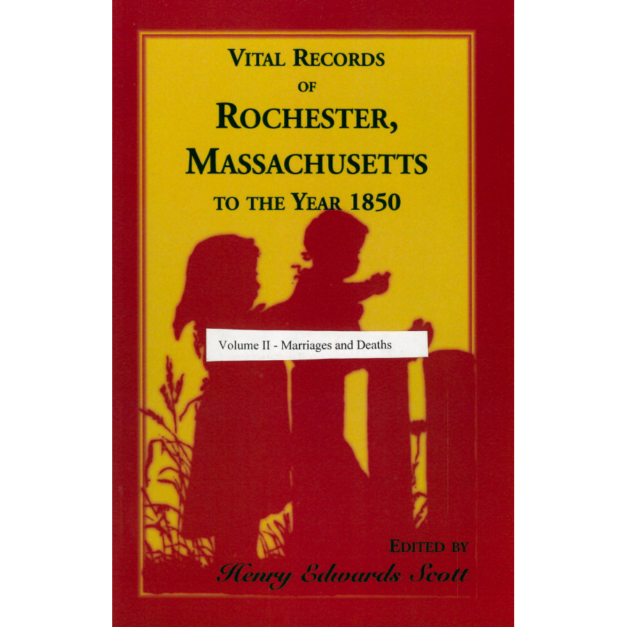 Vital Records of Rochester, Massachusetts to the Year 1850, Volume 2: Marriages and Deaths