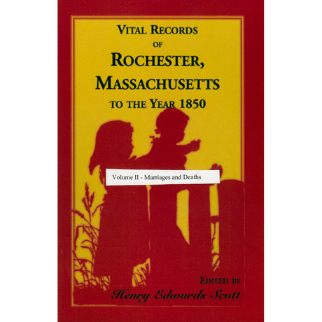 Vital Records of Rochester, Massachusetts to the Year 1850, Volume 2: Marriages and Deaths