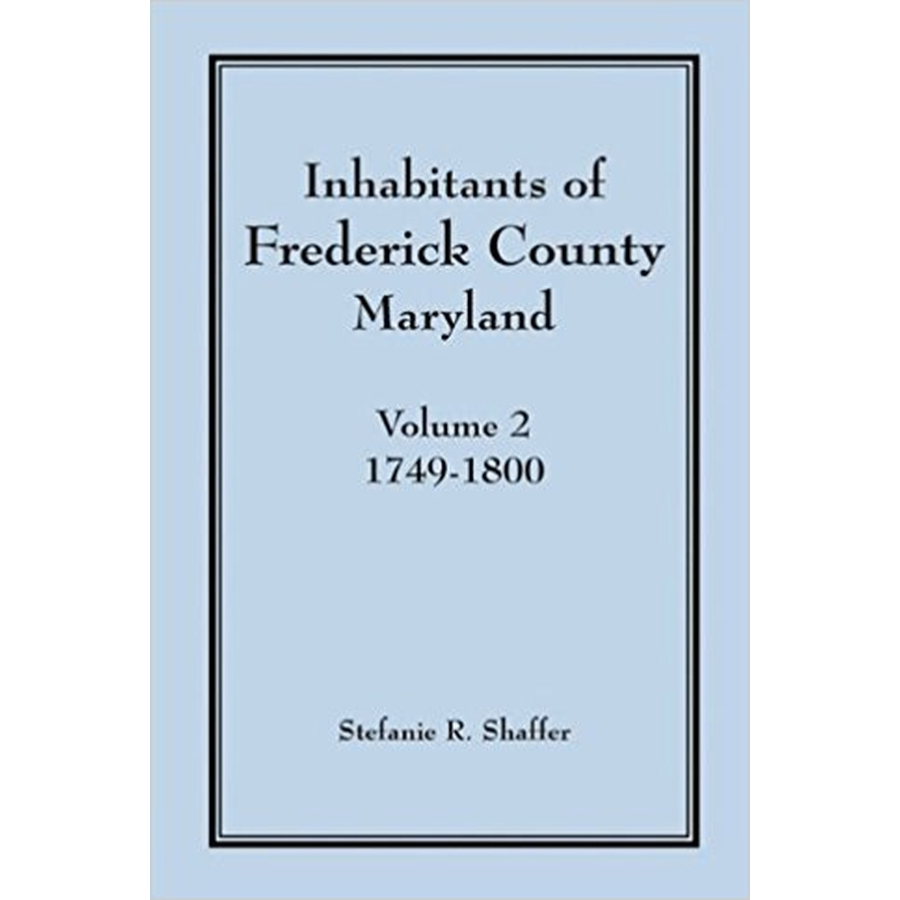 Inhabitants of Frederick County, Maryland, Volume 2: 1749-1800