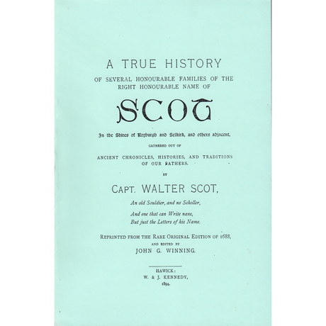 A True History of Several Honourable Families of the Right Honourable Name of Scott in the Shires of Roxburgh and Selkirk, and Others