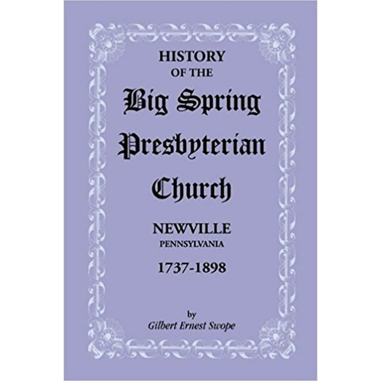 History of the Big Spring Presbyterian Church, Newville, Pennsylvania, 1737-1898