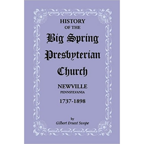History of the Big Spring Presbyterian Church, Newville, Pennsylvania, 1737-1898