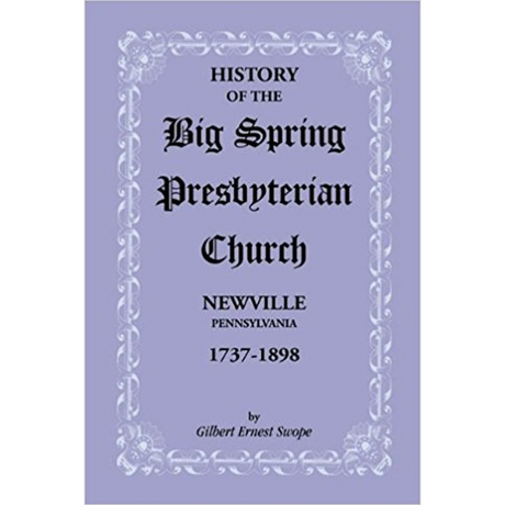 History of the Big Spring Presbyterian Church, Newville, Pennsylvania, 1737-1898