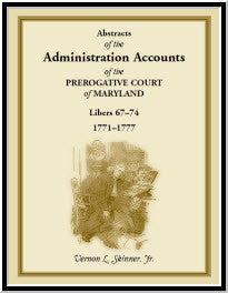Abstracts of the Administration Accounts of the Prerogative Court of Maryland, 1771-1777, Libers 67-74
