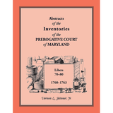 Abstracts of the Inventories of the Prerogative Court of Maryland, 1760-1763, Libers 70-80