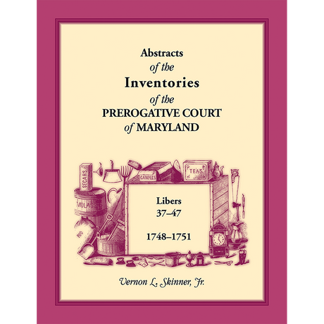 Abstracts of the Inventories of the Prerogative Court of Maryland, 1748-1751, Libers 37-47