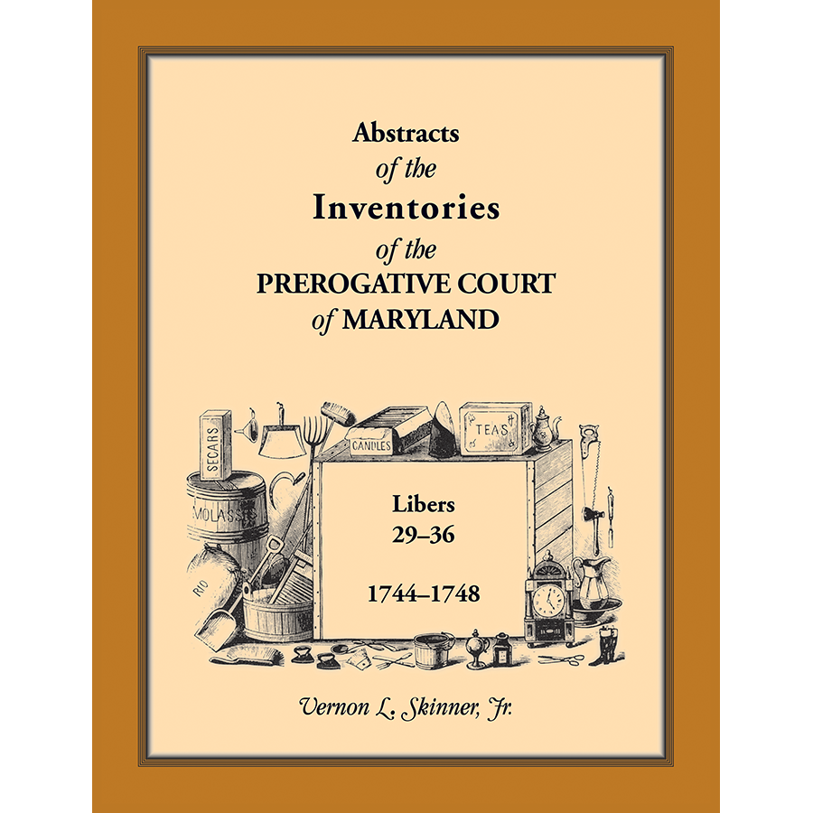 Abstracts of the Inventories of the Prerogative Court of Maryland, 1744-1748, Libers 29-36