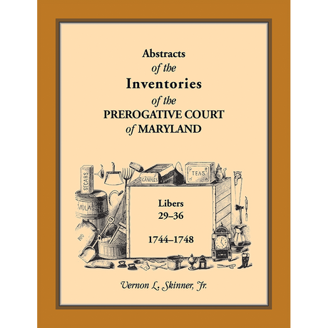 Abstracts of the Inventories of the Prerogative Court of Maryland, 1744-1748, Libers 29-36