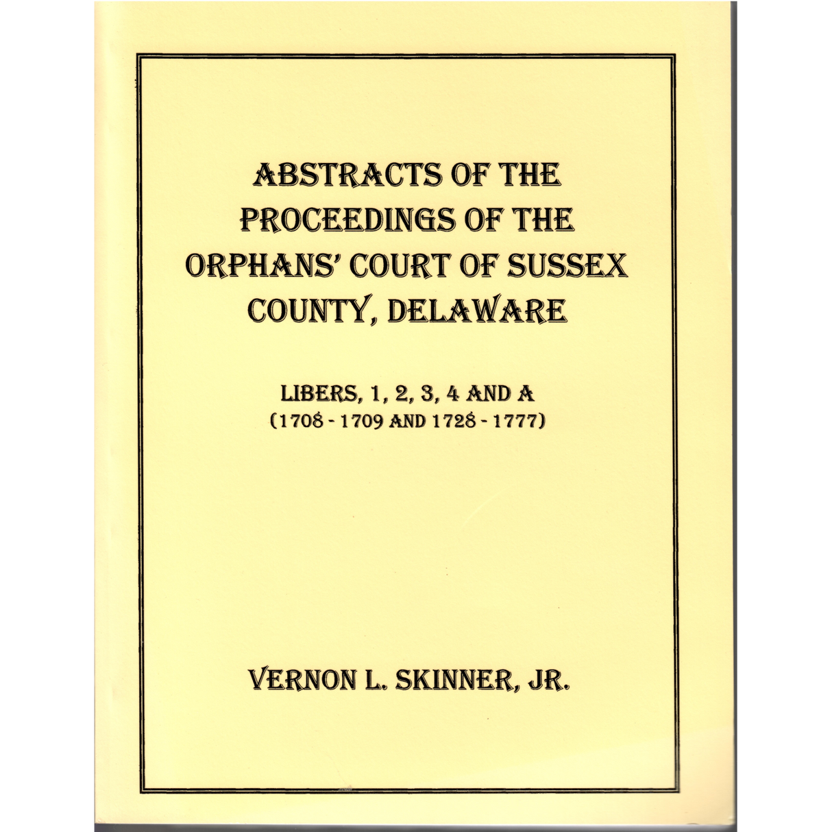 Abstracts of the Proceedings of the Orphan's Court of Sussex County, Delaware, 1708-1709 and 1728-1777