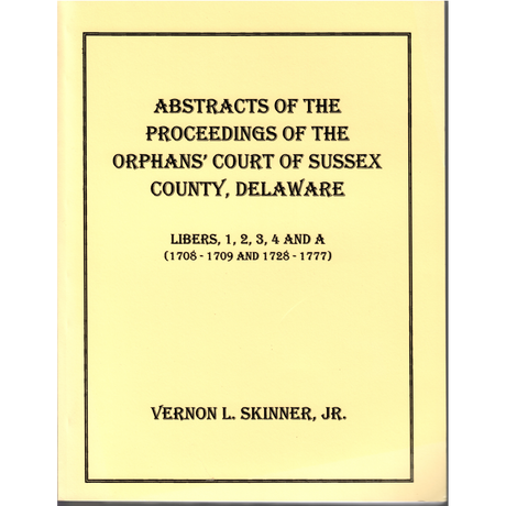 Abstracts of the Proceedings of the Orphan's Court of Sussex County, Delaware, 1708-1709 and 1728-1777