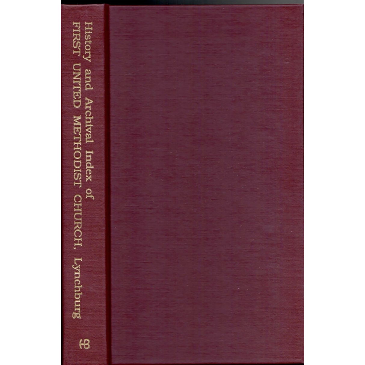 A History of the First United Methodist Church of Lynchburg, Virginia, 1828-1988, with genealogical index and descriptions of the church archives