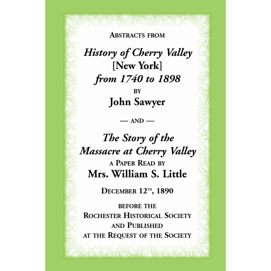 Abstracts from "History of Cherry Valley [New York] from 1740 to 1898" by John Sawyer and "The Story of the Massacre at Cherry Valley"