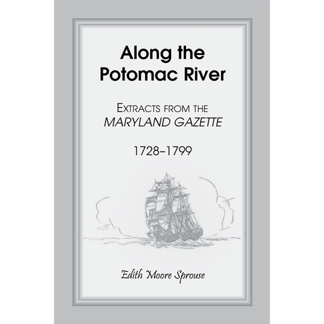 Along the Potomac River: Extracts from the Maryland Gazette, 1728-1799