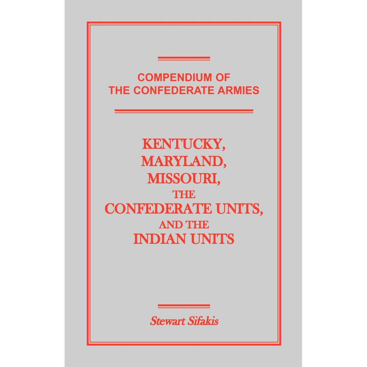 Compendium of the Confederate Armies: Kentucky, Maryland, Missouri, the Confederate Units and the Indian Units