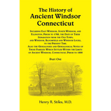 The History of Ancient Windsor, Connecticut, Including East Windsor, South Windsor, and Ellington Volume 1