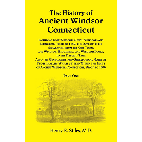 The History of Ancient Windsor, Connecticut, Including East Windsor, South Windsor, and Ellington Volume 1