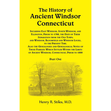 The History of Ancient Windsor, Connecticut, Including East Windsor, South Windsor, and Ellington Volume 1