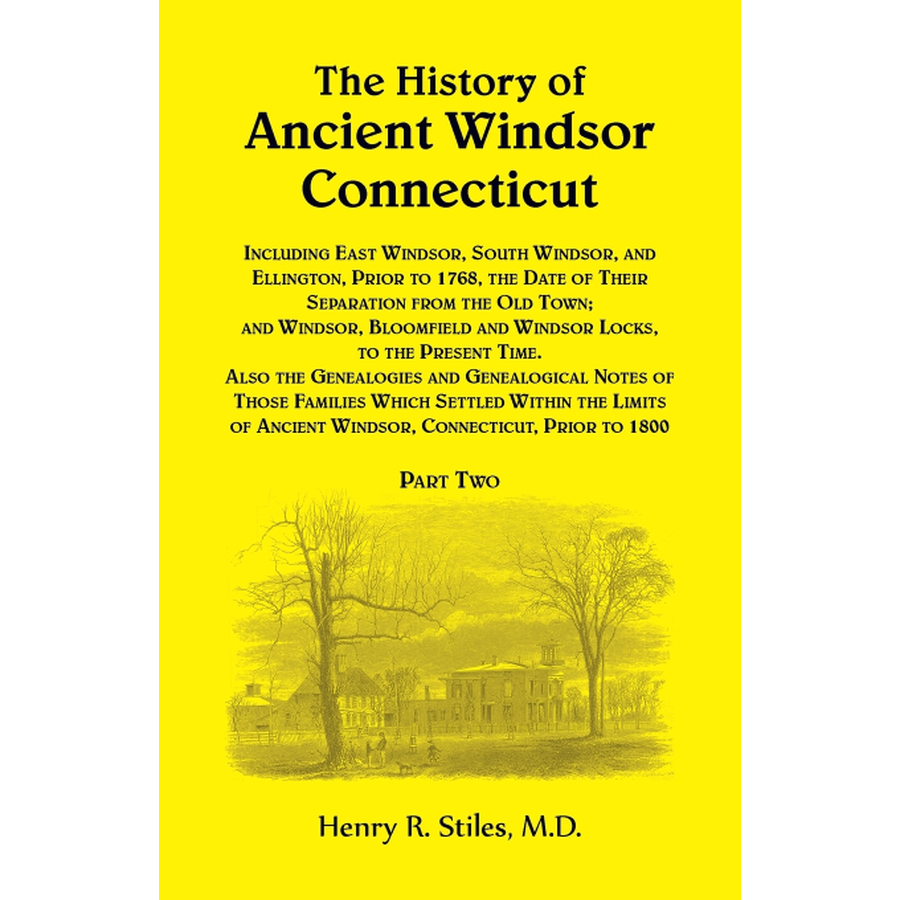 The History of Ancient Windsor, Connecticut, Including East Windsor, South Windsor, and Ellington Volume 2
