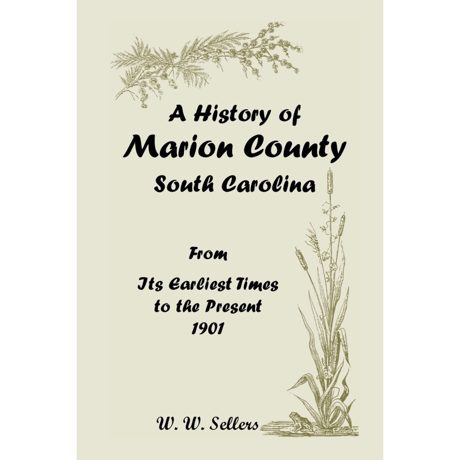 A History of Marion County, South Carolina, From its Earliest Times to the Present, 1901