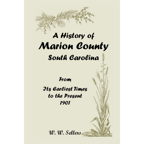 A History of Marion County, South Carolina, From its Earliest Times to the Present, 1901