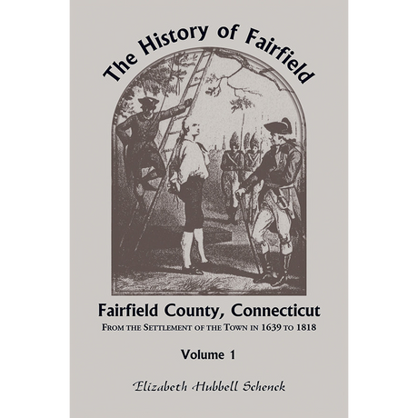 The History of Fairfield, Fairfield County, Connecticut From the Settlement of the Town in 1639 to 1818