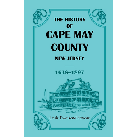 The History of Cape May County, New Jersey, 1638-1897