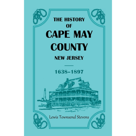 The History of Cape May County, New Jersey, 1638-1897