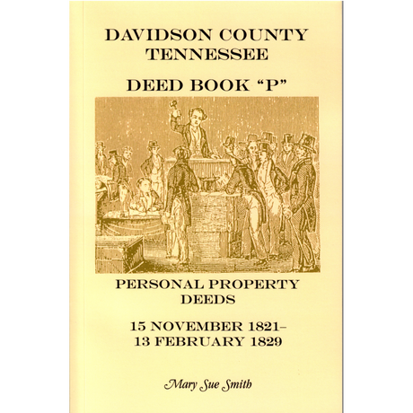 Davidson County, Tennessee Deed Book P, Personal Property Deeds, 15 Nov. 1821-13 Feb. 1829