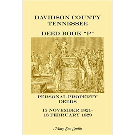 Davidson County, Tennessee, Deed Book P: Personal Property Deeds, 15 Nov. 1821-13 Feb. 1829