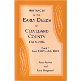 Abstracts of the Early Deeds of Cleveland County, Oklahoma: Book 1, June 1889-July 1893