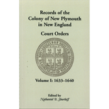 Records of the Colony of New Plymouth in New England, Volume I: Court Orders, 1633-1640