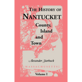 The History of Nantucket [Massachusetts]: County, Island and Town Volume 1