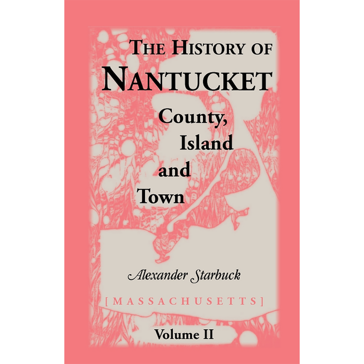 The History of Nantucket [Massachusetts]: County, Island and Town Volume 2