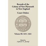 Records of the Colony of New Plymouth in New England, Volume III: Court Orders, 1651-1661